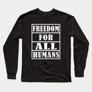 FREEDOM FOR ALL HUMANS Long Sleeve T-Shirt